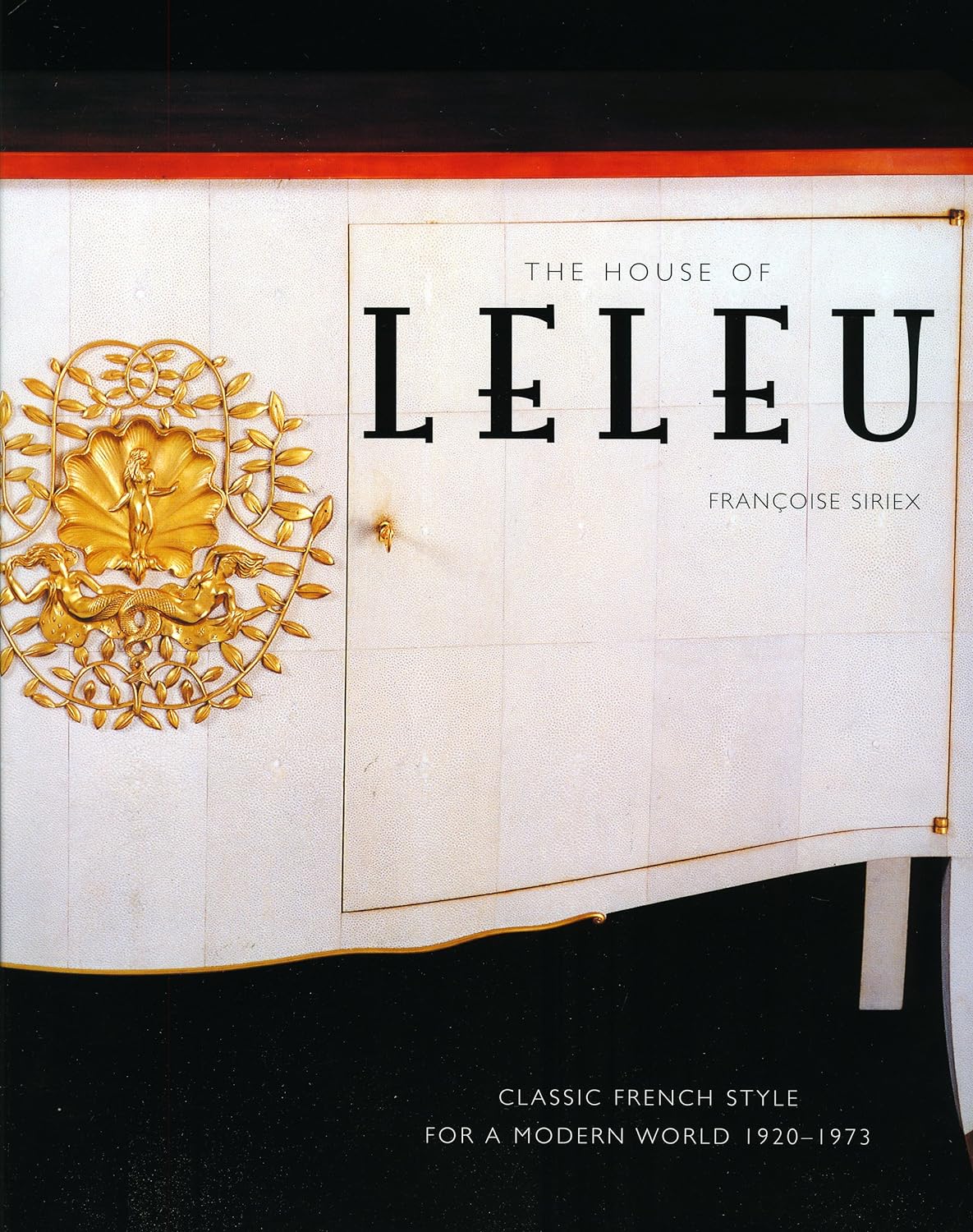 The House of Leleu Classic French Style for a Modern World, 1920 1973