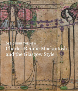 "Designing the New: Charles Rennie Mackintosh and the Glasgow Style "