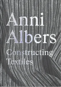 Anni Albers: Constructing Textiles